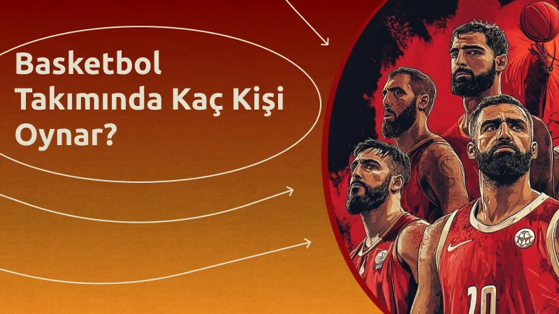 Basketbol Takımında Kaç Kişi Oynar?