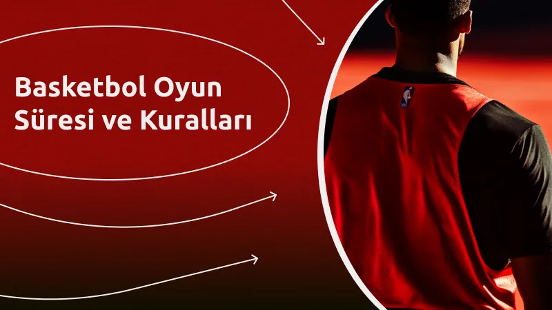 Basketbol Oyun Süresi ve Kuralları