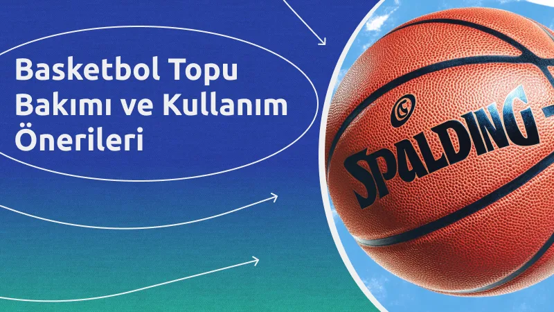 Basketbol Topu Bakımı ve Kullanım Önerileri