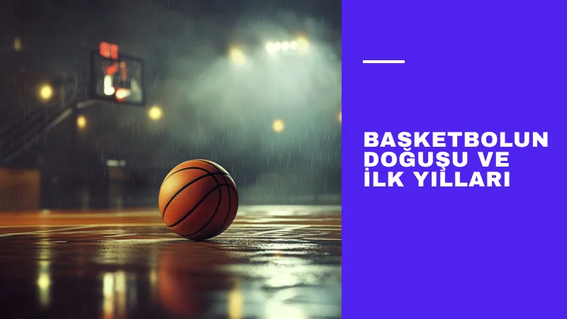 Basketbolun Doğuşu ve İlk Yılları