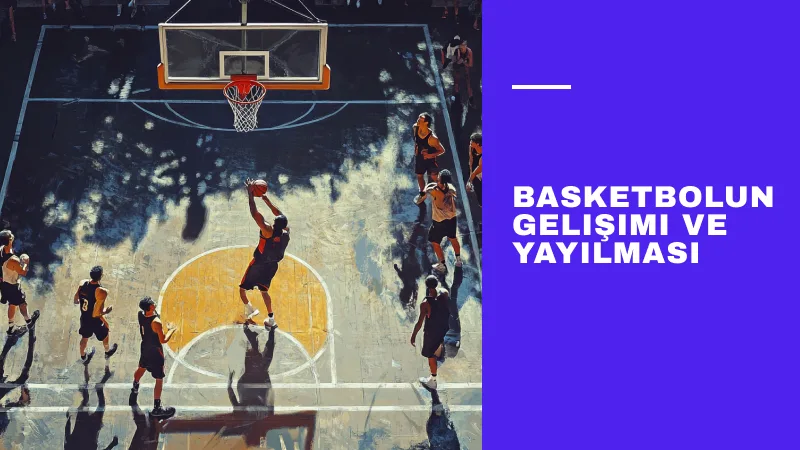 Basketbolun Gelişimi ve Yayılması