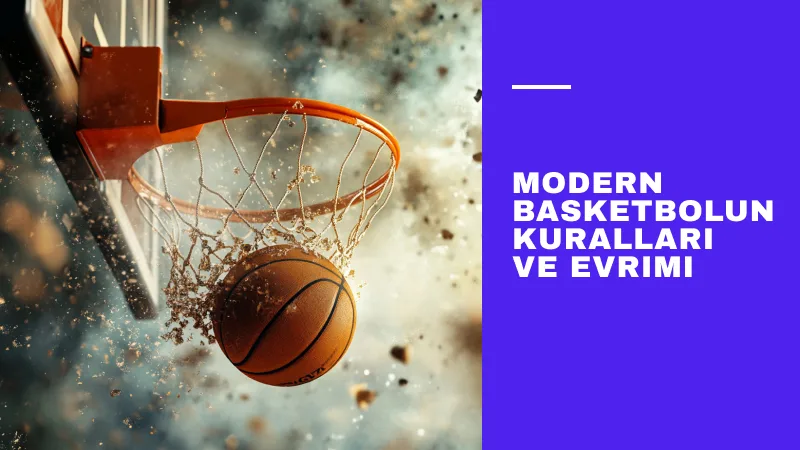 Modern Basketbolun Kuralları ve Evrimi